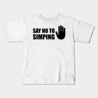 SAY NO TO SIMPING - STOP SIMPING - ANTI SIMP series 5 - BLACK Kids T-Shirt